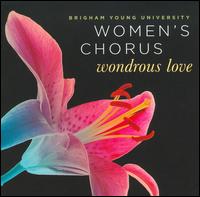 Wonderous Love von Brigham Young University Women's Chorus