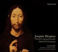 Josquin Desprez: Missa D'ung aultre amer; Motets & Chansons von Alamire