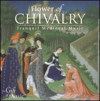 Flower of Chivalry: Tranquill Medieval Music von Hilliard Ensemble