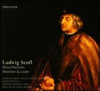 Ludwig Senfl: Missa Paschalis; Motetten & Lieder von Sidney Sussex College Choir, Cambridge