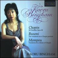 Chopin: 24 Preludes; Busoni: Ten Variations on a Chopin Prelude; Mompou: Variations on a theme of Chopin von Kaoru Bingham