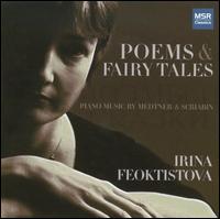 Poems & Fairy Tales: Piano Music by Medtner & Scriabin von Irina Feoktistova