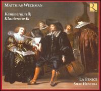 Matthias Weckman: Kammermusik; Klaviermusik von Ensemble la Fenice