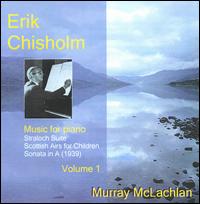 Erik Chisholm: Music for Piano, Vol. 1 von Murray McLachlan