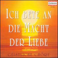 Ich bete an die Macht der Liebe: Geistliche Chöre von Various Artists