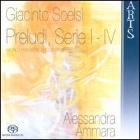 Giacinto Scelsi: Preludi, Serie I-IV [Hybrid SACD] von Alessandra Ammara