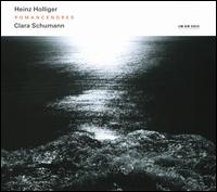 Clara Schumann: Romanzen; Heinz Holliger: Romancendres; Gesänge der Frühe von Various Artists