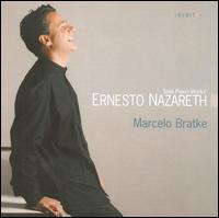 Ernesto Nazareth: Solo Piano Works von Marcelo Bratke