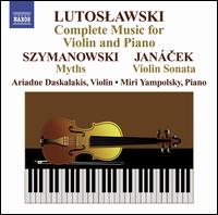 Lutoslawski: Complete Music for Violin and Piano; Szymanowski: Myths; Janácek: Violin Sonata von Ariadne Daskalakis