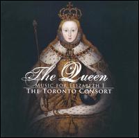 The Queen: Music for Elizabeth 1 von Toronto Consort