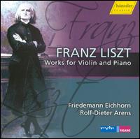 Liszt: Works for Violin & Piano von Friedemann Eichhorn