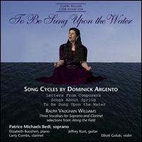 To Be Sung upon the Water: Song Cycles by Dominick Argento von Patrice Michaels