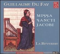 Guillaume Du Fay: Missa Sancti Jacobi von La Reverdie