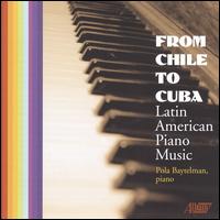 From Chile to Cuba: Latin American Piano Music von Pola Baytelman