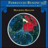 Busoni: Transcriptions For Piano After J. S. Bach von Maurizio Baglini