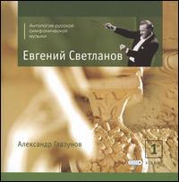 The Anthology of Russian Symphonic Music, Vol. 1: Alexander Glazunov von Evgeny Svetlanov