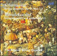 Schumann: String Quartets, Op. 41 Nos. 1-3; Mendelssohn: String Quartet in A minor, Op. 13 von Alberni String Quartet