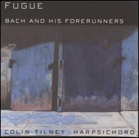 Fugue: Bach and his Forerunners von Colin Tilney