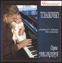 Tchaikovsky: Children's Album; The Seasons von Oxana Yablonskaya