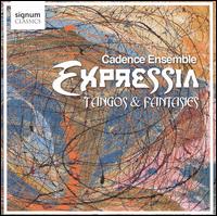 Expressia: Tangos & Fantasies von Cadence Ensemble