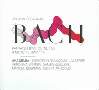 Bach: Kantaten BWV 12, 78 & 150; Motet BWV 118 von Françoise Lasserre