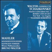 Tchaikovsky: Piano Concerto No. 1; Romeo and Juliet; Mahler: Kindertotenlieder von Bruno Walter
