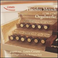 Placidus Metsch: Orgelwerke von Laura Cerutti