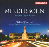 Mendelssohn: Complete Organ Sonatas von William Whitehead