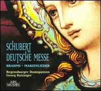 Schubert: Deutsche Messe; Brahms: Marienlieder von Georg Ratzinger