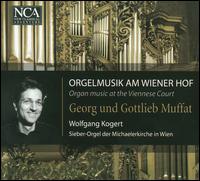Organ Music at the Viennese Court: Georg & Gottlieb Muffat von Wolfgang Kogert