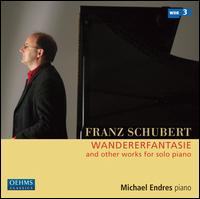 Franz Schubert: Wandererfantasie and Other Works for Solo Piano von Michael Endres