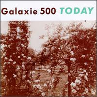 Today von Galaxie 500