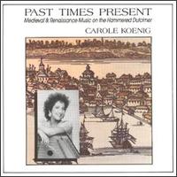 Past Times Present: Medieval & Renaissance Music on the Hammered Dulcimer von Carole Koenig