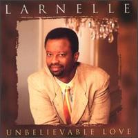 Unbelievable Love von Larnelle Harris