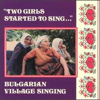 Two Girls Started to Sing: Bulgarian Village Singing von Various Artists