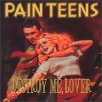 Destroy Me, Lover von Pain Teens
