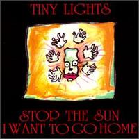 Stop the Sun, I Want to Go Home von Tiny Lights