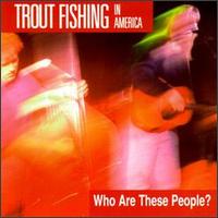 Who Are These People? von Trout Fishing in America