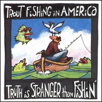 Truth is Stranger than Fishin von Trout Fishing in America