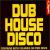 Dub House Disco von Various Artists