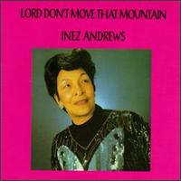Lord Don't Move That Mountain von Inez Andrews