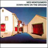 Down Here on the Ground von Wes Montgomery