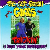 Trickin' (I Seen Your Boyfriend) von Get Fresh Girls