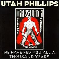 We Have Fed You All for a Thousand Years von Utah Phillips