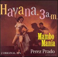 Mambo Mania/Havana 3 A.M. von Pérez Prado