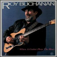 When a Guitar Plays the Blues von Roy Buchanan