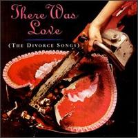 There Was Love (The Divorce Songs) von There Was Love