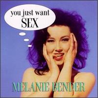 You Just Want Sex von Melanie Bender