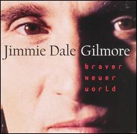 Braver Newer World von Jimmie Dale Gilmore