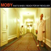 That's When I Reach for My Revolver von Moby